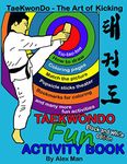 Taekwondo fun activity book: Activity book for kids, fun puzzles, coloring pages, mazes and more. suitable for ages 4 - 10. Black and White Version.: 7 (TaeKwonDo - The Art of Kicking)