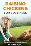 RAISING CHICKENS FOR BEGINNERS: A S