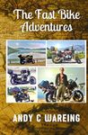 The Fast Bike Adventures: A Petrolhead Travelogue Anthology