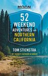 52 Weekend Adventures in Northern California: My Favorite Outdoor Getaways (Travel Guide)