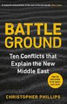 Battleground: 10 Conflicts that Explain the New Middle East