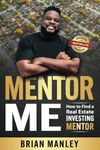 Mentor Me: How to Find a Real Estate Investing Mentor