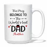 This Mug Belongs to The World's Best Dad White Coffee Mug 11 15 oz, Personalized Name Daddy Coffee Cup Gift for Father Dad New Dad Bonus Dad Father Day Christmas Birthday, Custom World's Best Dad Cup