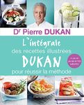 INTÉGRALE DES RECETTES ILLUSTRÉES DUKAN POUR RÉUSSIR LA MÉTHODE (L')