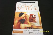 The Dad in the Mirror: How to See Your Heart for God Reflected in Your Children