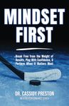 Mindset First: Break Free from the Weight of Results, Play with Confidence, and Perform When It Matters Most