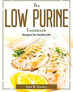 The Low Purine Cookbook: Recipes for healthy life