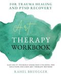 Art Therapy Workbook: for Trauma Healing and PTSD Recovery, easy do-it-yourself exercises utilizing the Solution-Foscused Art Therapy method