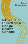 Introduction to SEO with Google Search Console: An Unofficial Guide for Google Search Console