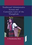Traditional Administrative System and Customary Laws of the Thangkhals