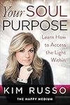 Your Soul Purpose: Learn How to Access the Light Within