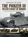 The Panzer III: Hitler's Beast of Burden (Images of War)