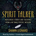 Spirit Talker: Indigenous Stories and Teachings from a Mi’kmaq Psychic Medium