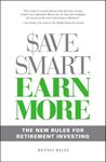 Save Smart, Earn More: The New Rules for Retirement Investing