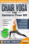 Chair Yoga for Seniors over 60: Complete Guide to Feel 10 Years Younger in Just 10 Minutes a Day - Exercise Book for Toning & Weight Loss (Defy Aging at Home)