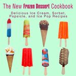 The New Frozen Dessert Cookbook: De