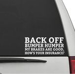 Back Off Bumper Humper My Brakes are Good. How's Your Insurance? Funny Vinyl Decal Sticker Cars Trucks Window Bumper Sticker White 7x3in