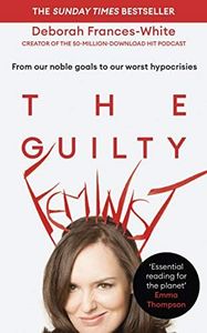 The Guilty Feminist: The Sunday Times bestseller - 'Breathes life into conversations about feminism' (Phoebe Waller-Bridge)