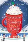 Christmas at the Comfort Food Café: A cosy romantic comedy to curl up with whatever the time of year (The Comfort Food Café, Book 2)