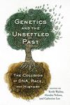 Genetics and the Unsettled Past: The Collision of DNA, Race, and History (Rutgers Studies on Race and Ethnicity)