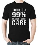 Witty Fashions There's A 99% Chance I Don't Care - Funny Sarcasm Quote Humor Novelty Men's T-Shirt (Black, Large)