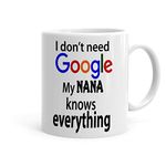 Khakee Do Not Need Google My Nana Knows Everything Theme Printed Coffee Mug - Birthday,Anniversery Gift Idea