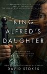King Alfred's Daughter: The remarkable story of Æthelflæd, Lady of the Mercians, the heroine who was written out of history