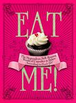 Eat Me!: The Stupendous, Self-Raising World of Cupcakes and Bakes According to Cookie Girl