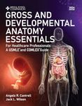 Gross And Developmental Anatomy Essentials - For Healthcare Professionals: A USMLE® and COMLEX® Guide (Medical School Companion Book 2)