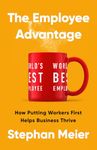 The Employee Advantage: How Putting Workers First Helps Business Thrive