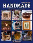 Handmade: A Hands-On Guide: Make the Things You Use Everyday: Make Things You Use Everyday