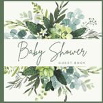 Baby Shower Guest Book: Greenery Guestbook for Baby Girl or Boy with Sign in for Guests, Wishes for Baby, Advice for Parents, Predictions, Gift Log