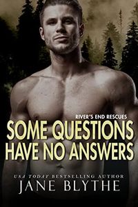 Some Questions Have No Answers (River's End Rescues Book 4)