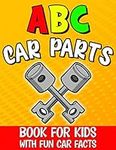 Abc Car Parts Book for Kids: Auto Parts Alphabet for Future Mechanics and Drivers / Letter Learning for Toddlers / Contains Fun Facts About Automotive and Vehicles