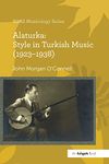 Alaturka: Style in Turkish Music (1923-1938): Style in Turkish Music 1923–1938 (SOAS Studies in Music)