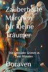 Zauberhafte Märchen für kleine Träumer: Die Gebrüder Grimm in zwei Minuten