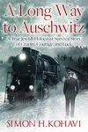 A Long Way to Auschwitz: A True Jewish Holocaust Survival Story of Cruelty, Courage, and Luck