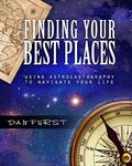 Finding Your Best Places: Using Astrocartography to Navigate Your Life (Dan Furst's Astrocartography Book 1)