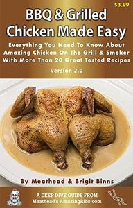 Barbecue Chicken Made Easy: Everything You Need To Know About Amazing Chicken On the Grill & Smoker (Deep Dive Guide Book 3)