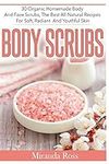Body Scrubs: 30 Organic Homemade Bo