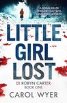 Little Girl Lost: A gripping thriller that will have you hooked (Detective Robyn Carter crime thriller series Book 1)