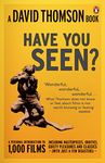 'Have You Seen...?': A Personal Introduction to 1,000 Films Including Masterpieces, Oddities and Guilty Pleasures (with Just a Few Disasters)