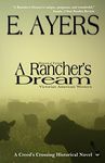 Historical Fiction: A Rancher's Dream - Victorian American Western (Creed's Crossing Historical Book 2)