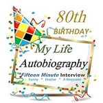 80th Birthday: Fifteen Minute Autob