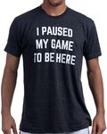 I Paused My Game to Be Here | Funny Video Gamer Humor Joke for Men Women T-Shirt, Tee - Black, S