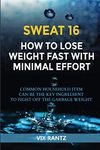 SWEAT 16 How To Lose Weight Fast With Minimal Effort: Common Household Item Can Be The Key Ingredient To Fight Off The Garbage Weight