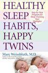 Healthy Sleep Habits, Happy Twins: A Step-by-Step Program for Sleep-Training Your Multiples