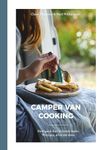 Camper Van Cooking: From Quick Fixes to Family Feasts, 70 Recipes, All on the Move