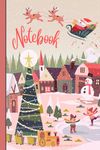 NOTEBOOK: Winter Holiday Village Notebook for Writing Christmas Lists, Notes, Messages, Ideas, Inspirational Thoughts, Passwords, Poetry, and Short Stories