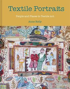 Textile Portraits: People and Places in Textile Arts